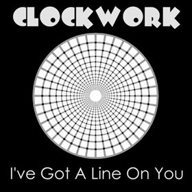 Clockwork Ive Got A Line On You